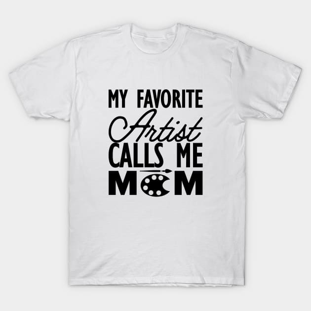 Artist Mom -  My favorite calls me mom T-Shirt by KC Happy Shop